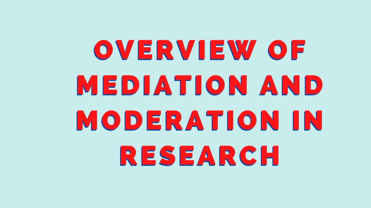 An Overview of Mediation and Moderation in Research? What is Mediation and Moderation? ResearchBeast