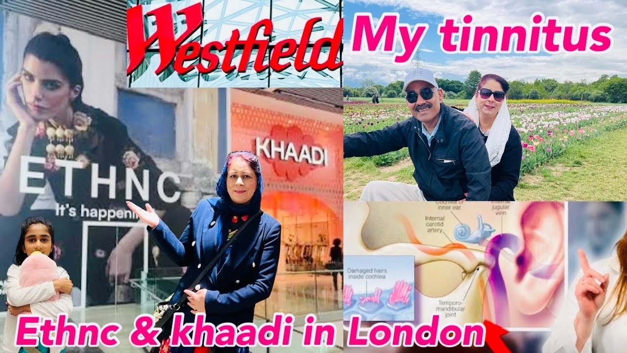 London Westfield Tour | Ethnc Boutique In London | Khaadi In UK | My Tinnitus Appointment Details,