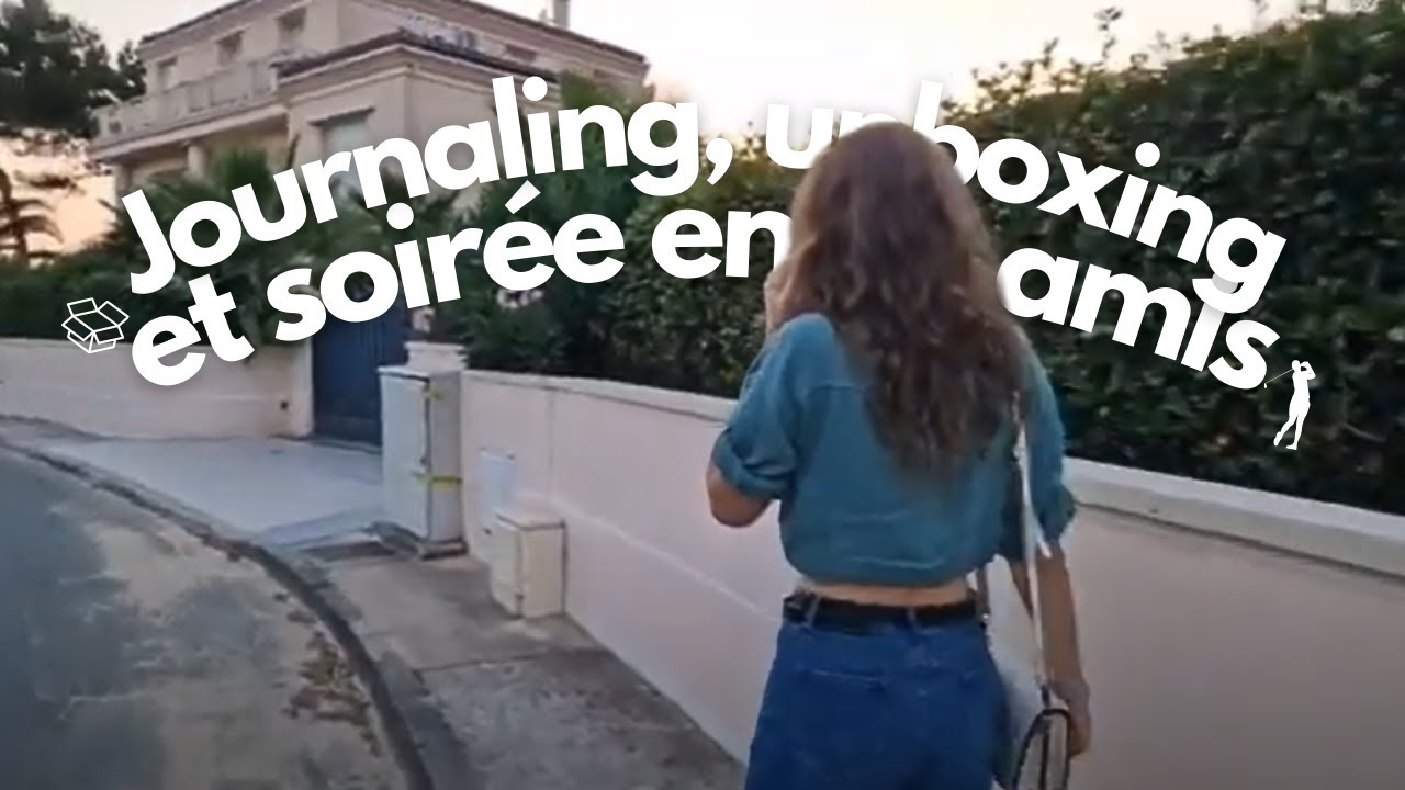 Journaling, unboxings et soirée entre amis