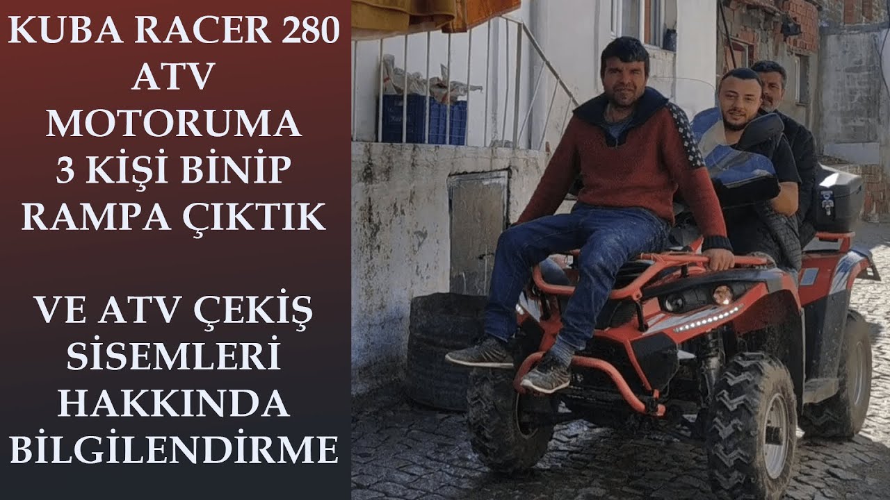 KUBA RACER 280 ATV MOTORUMA3 KİŞİ BİNİP RAMPA ÇIKTIK VE ATV ÇEKİŞ SİSEMLERİ HAKKINDA BİLGİLENDİRME