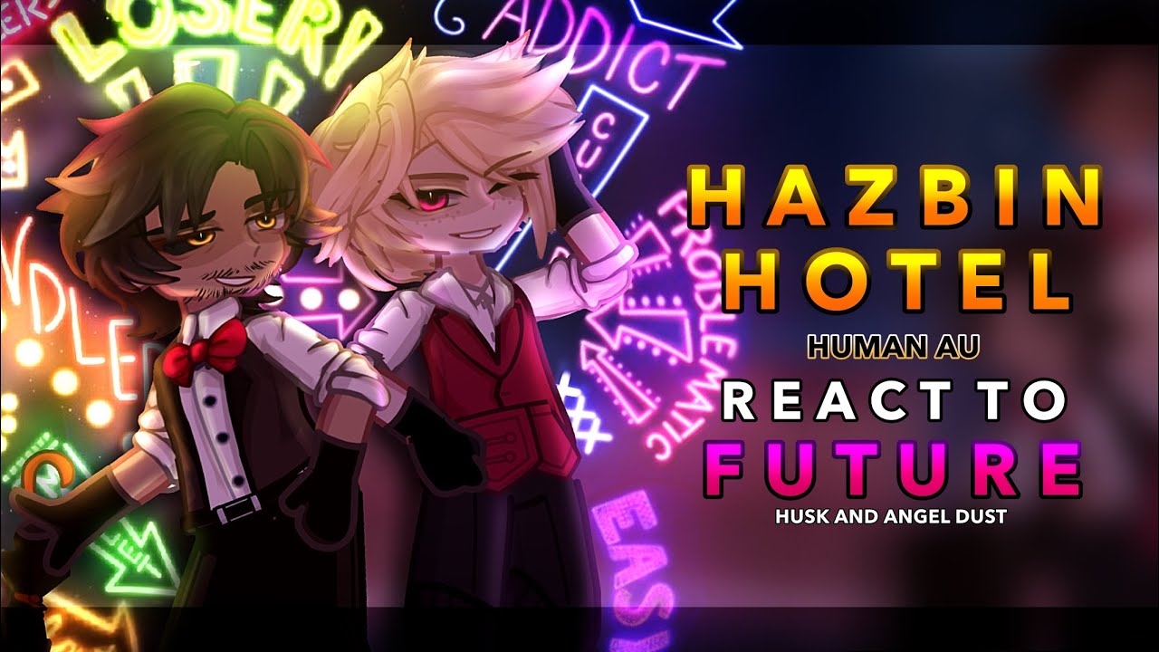 Hazbin hotel human AU reacts to the future || 2/4 || 2x || Huskerdust || RoseGacha 