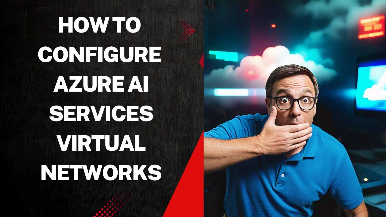 HOW TO CONFIGURE AZURE AI SERVICES VIRTUAL NETWORKS