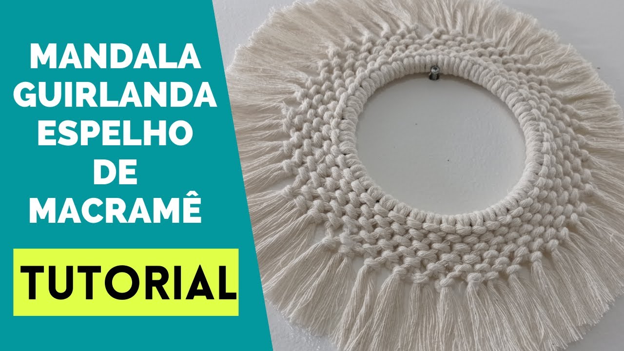 TUTORIAL MACRAME - GUIRLANDA, MANDALA, ESPELHO DE MACRAMÊ