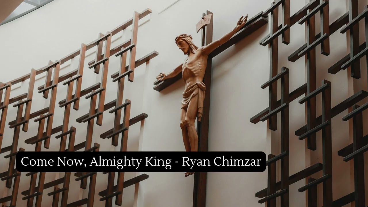 Come Now, Almighty King - Ryan Chimzar