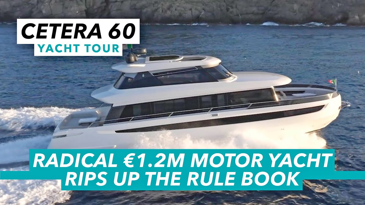 Radical new €1.2m motor yacht rips up the rule book | Cetera 60 yacht tour | Motor Boat & Yachting