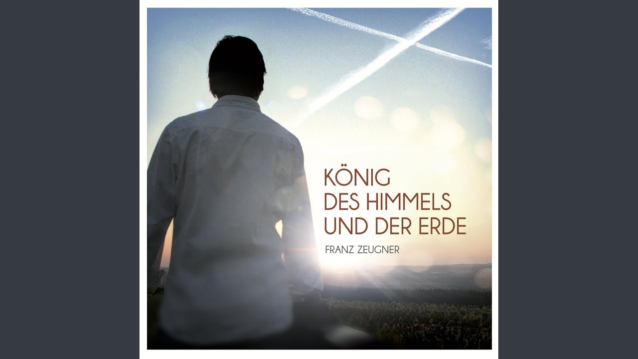 König des Himmels und der Erde