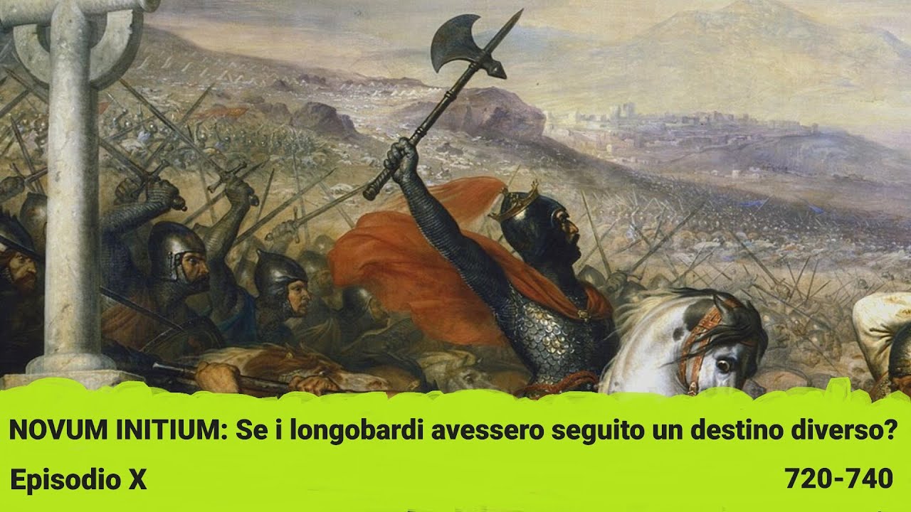 Novum Initium - 10: Se i Longobardi avessero seguito un destino diverso? (720-740)