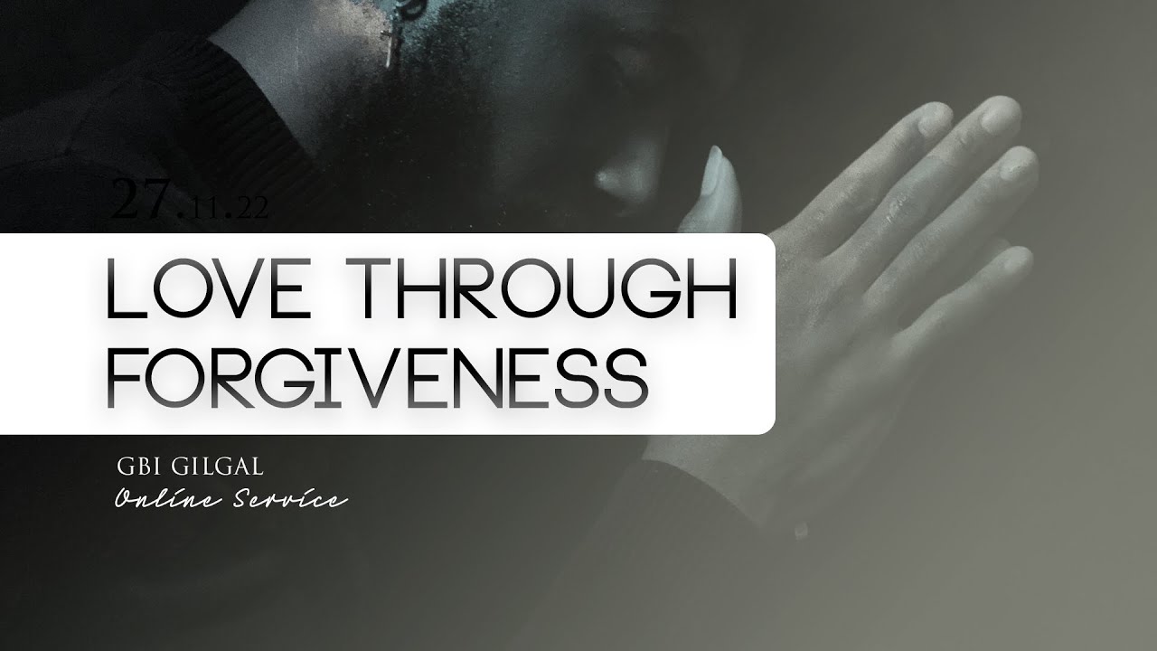 GBI Gilgal Online Service - 30 April 2023 | Revy Halim - Love Through Forgiveness