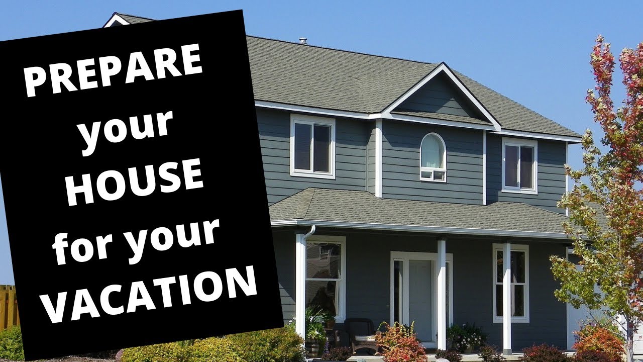 Prepare your House for your Vacation...