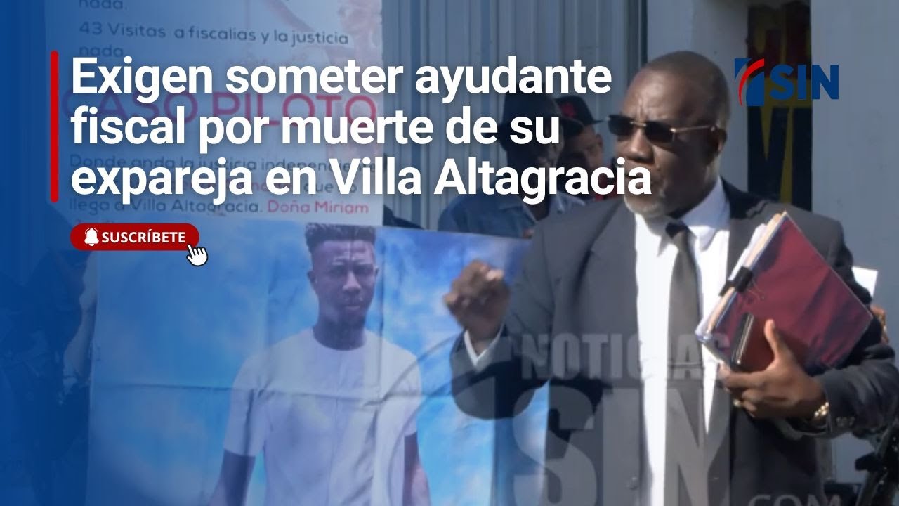 Exigen someter ayudante fiscal por muerte de su expareja en Villa Altagracia