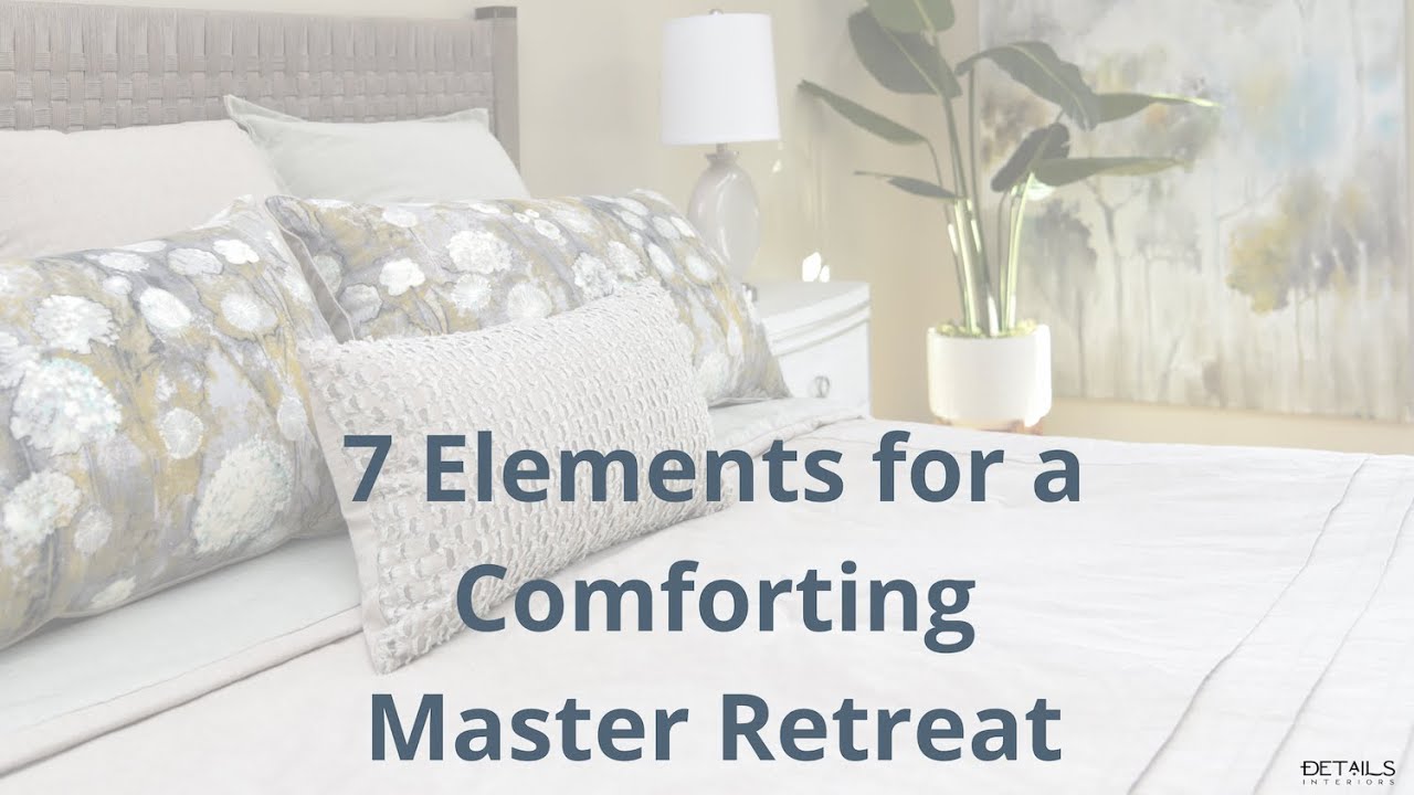 7 Elements for a Comforting Master Bedroom Retreat