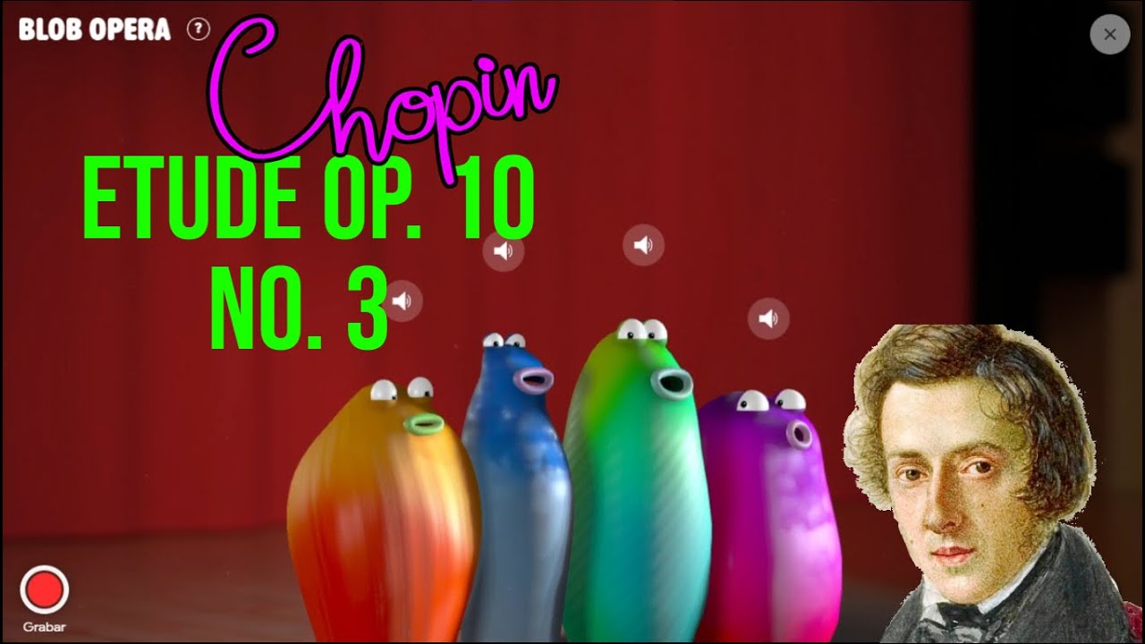 Blob Opera- Etude Op. 10 No. 3- Chopin