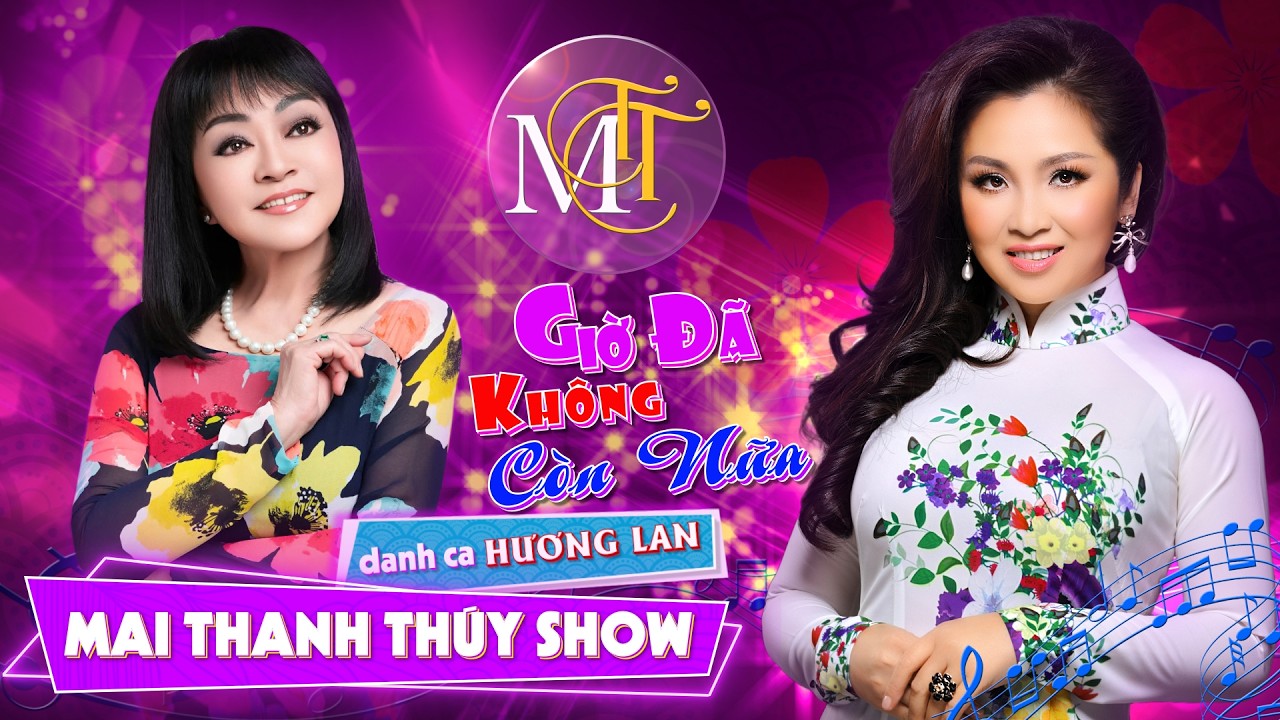 🌼 Mai Thanh Thúy Show -  GIỜ ĐÃ KHÔNG CỎN NỮA  -  Khách mời Danh Ca HƯƠNG LAN 🌼