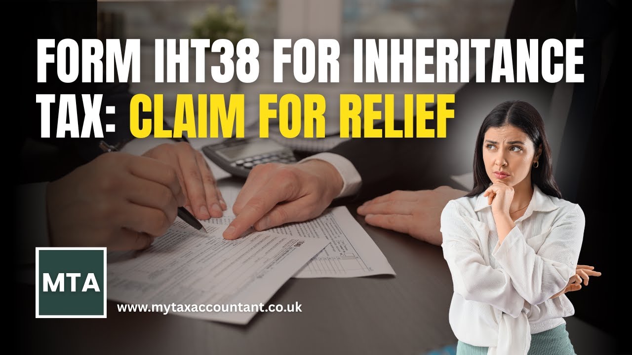 Form IHT38 UK 2026 How to Claim Inheritance Tax Relief Successfully with HMRC | MTA