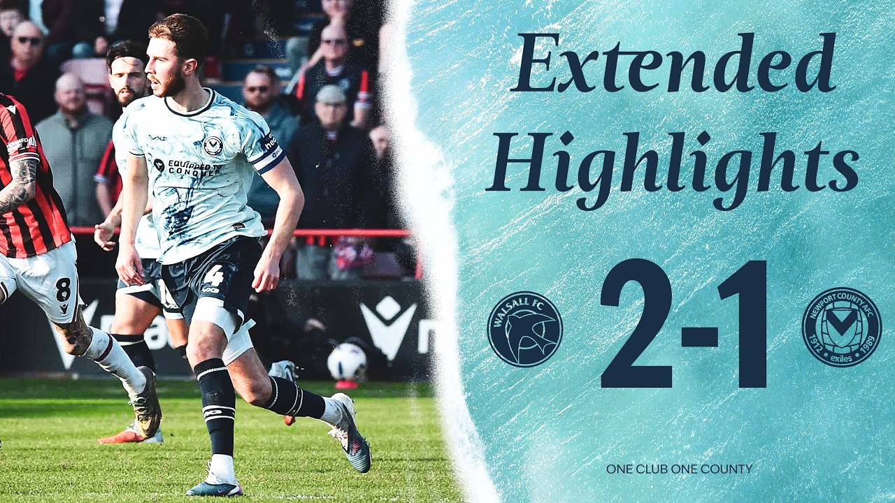 Extended Highlights | Walsall 2-1 Newport County