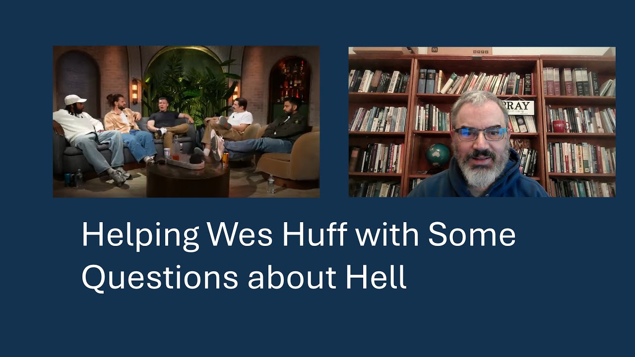 Helping Wes Huff with Questions about Hell