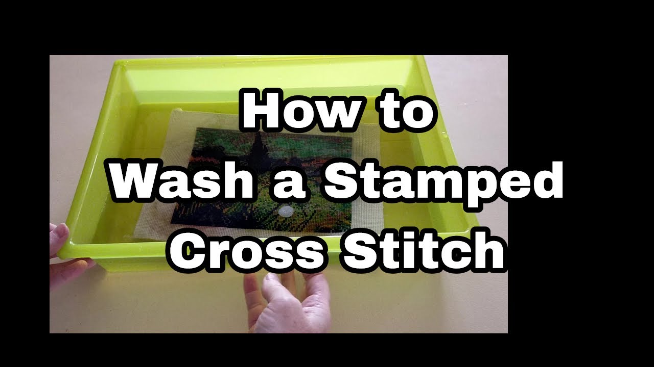 How to Wash a Stamped Cross Stitch Canvas