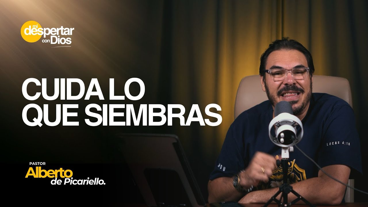 Cuida lo que siembras | Ps. Alberto Picariello | Mi Despertar con Dios 