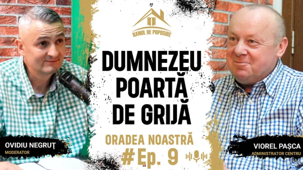 Dumnezeu poartă de grijă - Viorel Pasca | Oradea noastra | Ep. 9