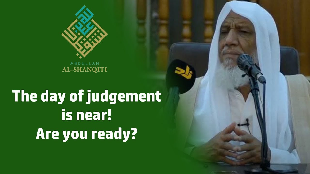 The day of judgement is near! Are you ready? - Sheikh Abdullah ash-Shanqiti