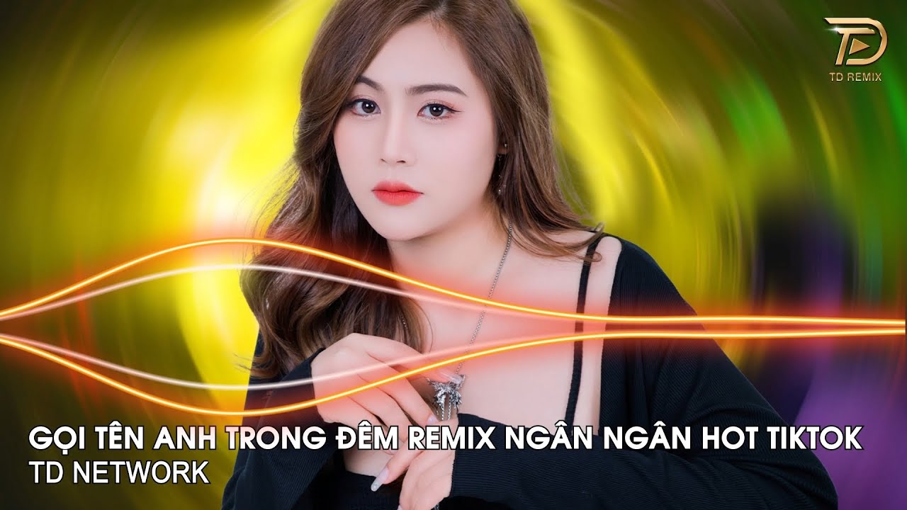 Gọi Tên Anh Trong Đêm Remix Ngân Ngân (TD Network) ~ Đêm Nghe Hạt Mưa Rơi Remix Hót Trend Tiktok
