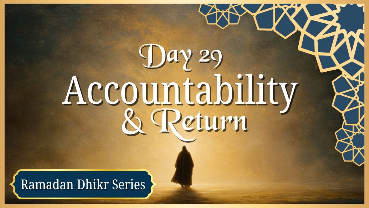 Ya Hasib, Ya Hakim, Ya Tawwab | Day 29 – 30 Days of Dhikr (Ramadan Series)
