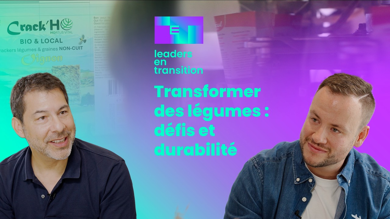 Transformer des légumes : défis et durabilité - Leaders en transition #06