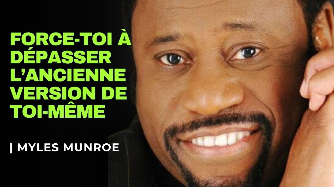 Force-toi à dépasser l’ancienne version de toi-même | Myles Munroe#MylesMunroe #Motivation  #Foi