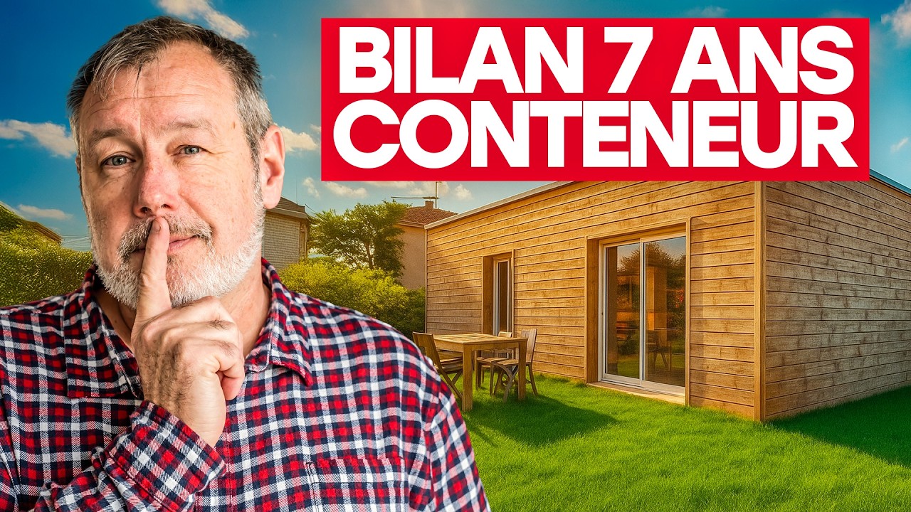 BILAN : 7 ANS dans sa MAISON CONTENEUR &agrave; 50 000&euro;