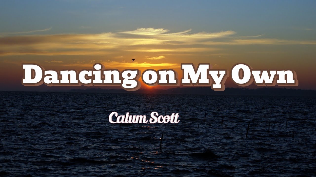 Dancing on My Own - Calum Scott