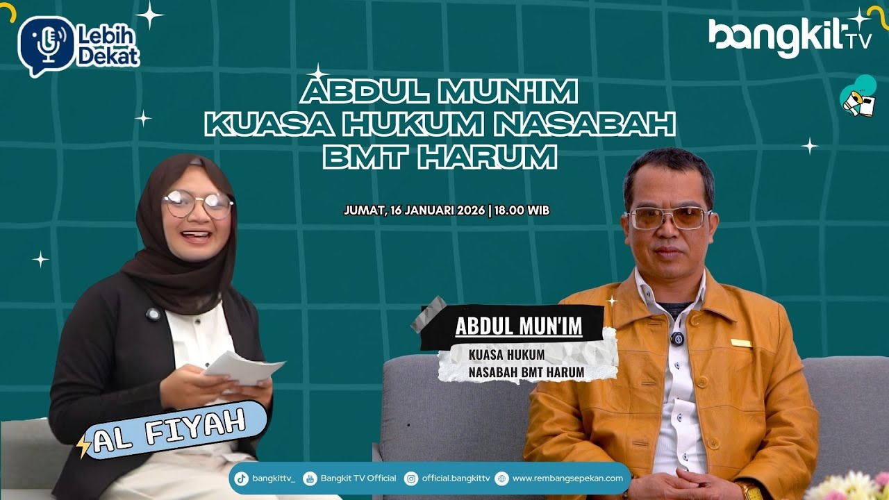 LEBIH DEKAT -  BERSAMA ABDUL MUN'IM KUASA HUKUM NASABAH BMT HARUM