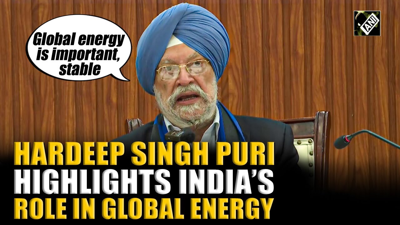 “Global energy is important and stable …”Hardeep Singh Puri highlights India’s role in global energy