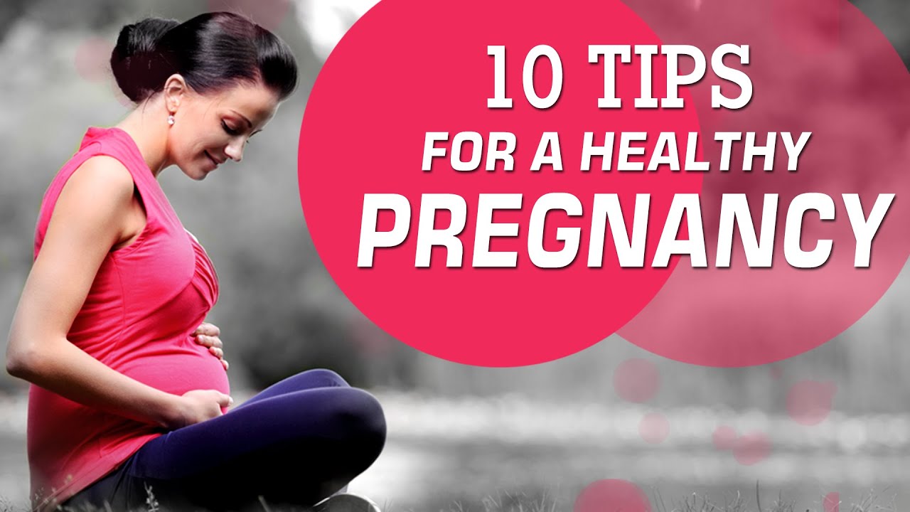 Healthy Pregnancy Tips - 10 Tips for a Healthy Pregnancy