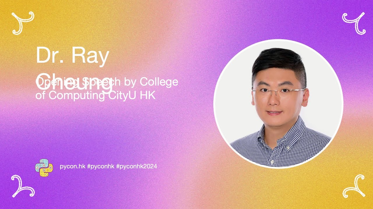 [PyCon HK 2024] Opening Speech by College of Computing CityU HK - Dr Ray Cheung