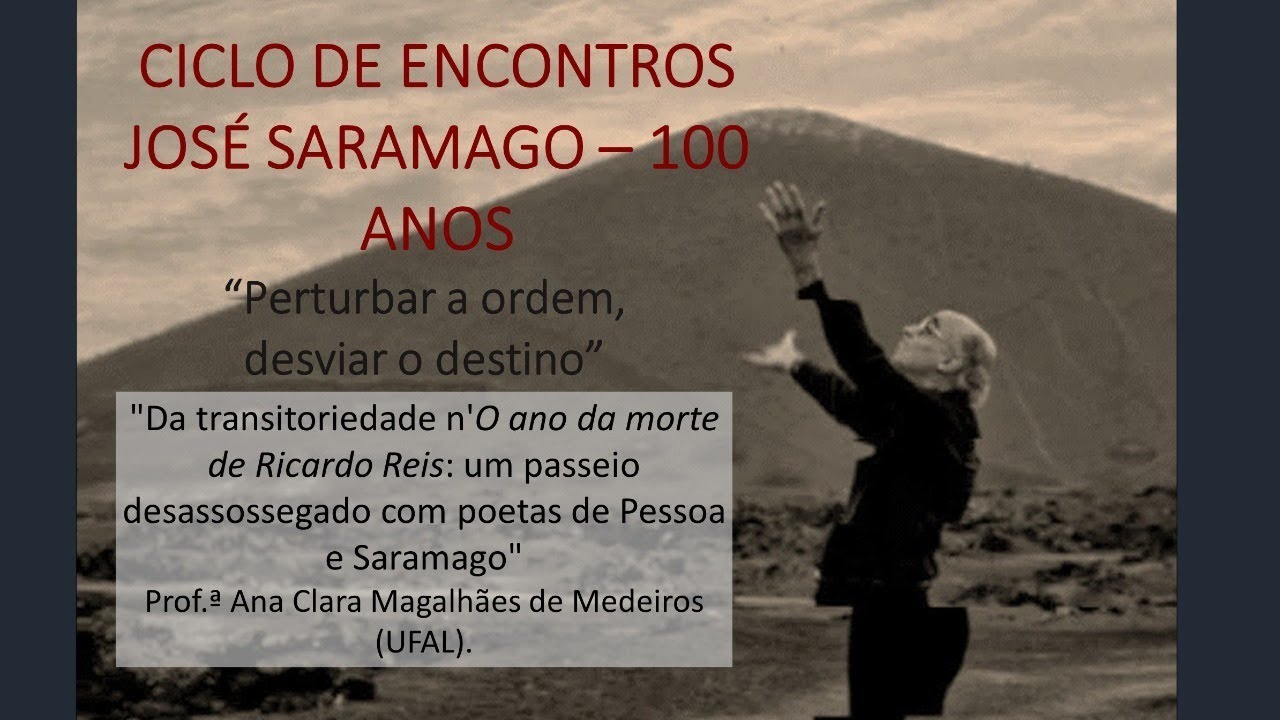 CICLO DE ENCONTROS JOSÉ SARAMAGO – 100 ANOS - “Perturbar a ordem, desviar o destino”