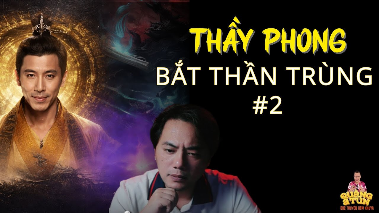 TRUYỆN MA QUÀNG A TŨN 2026 : THẦY PHONG BẮT THẦN TRÙNG #2 - CHUYỆN MA LÀNG QUÊ - CHUYỆN MA PHÁP SƯ