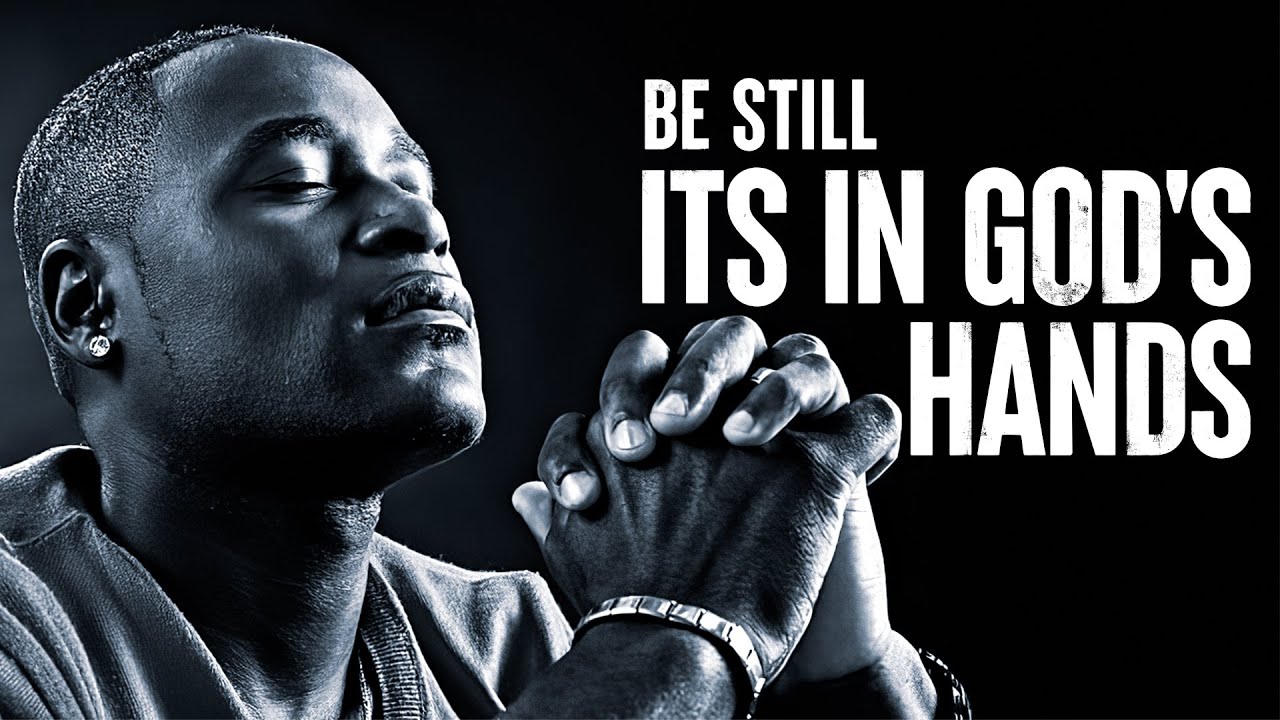Be Still & Know That God Has Everything Under Control | Inspirational & Motivational Video