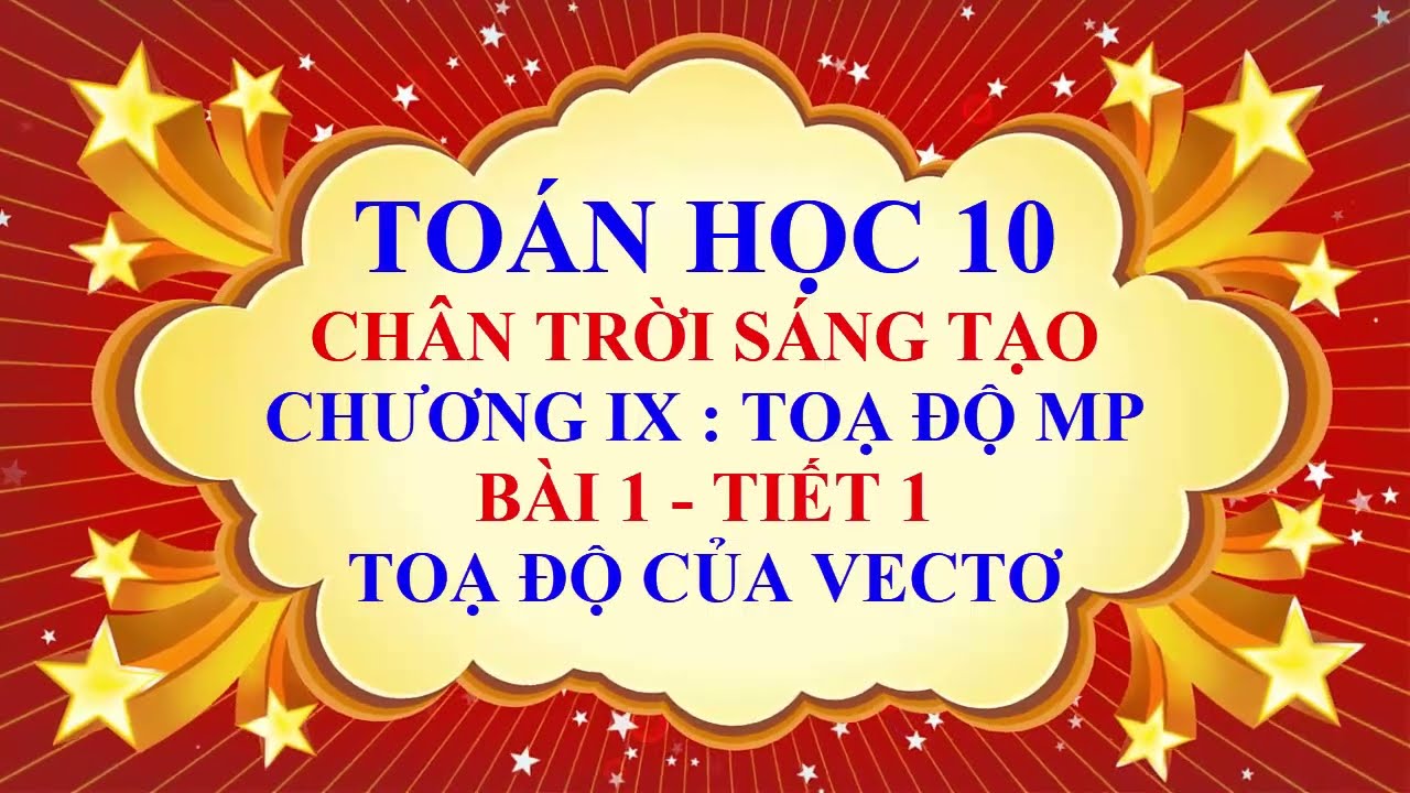 Toán học lớp 10 - Chân trời sáng tạo - Chương 9 - Bài 1 - Toạ độ của vectơ - Tiết 1