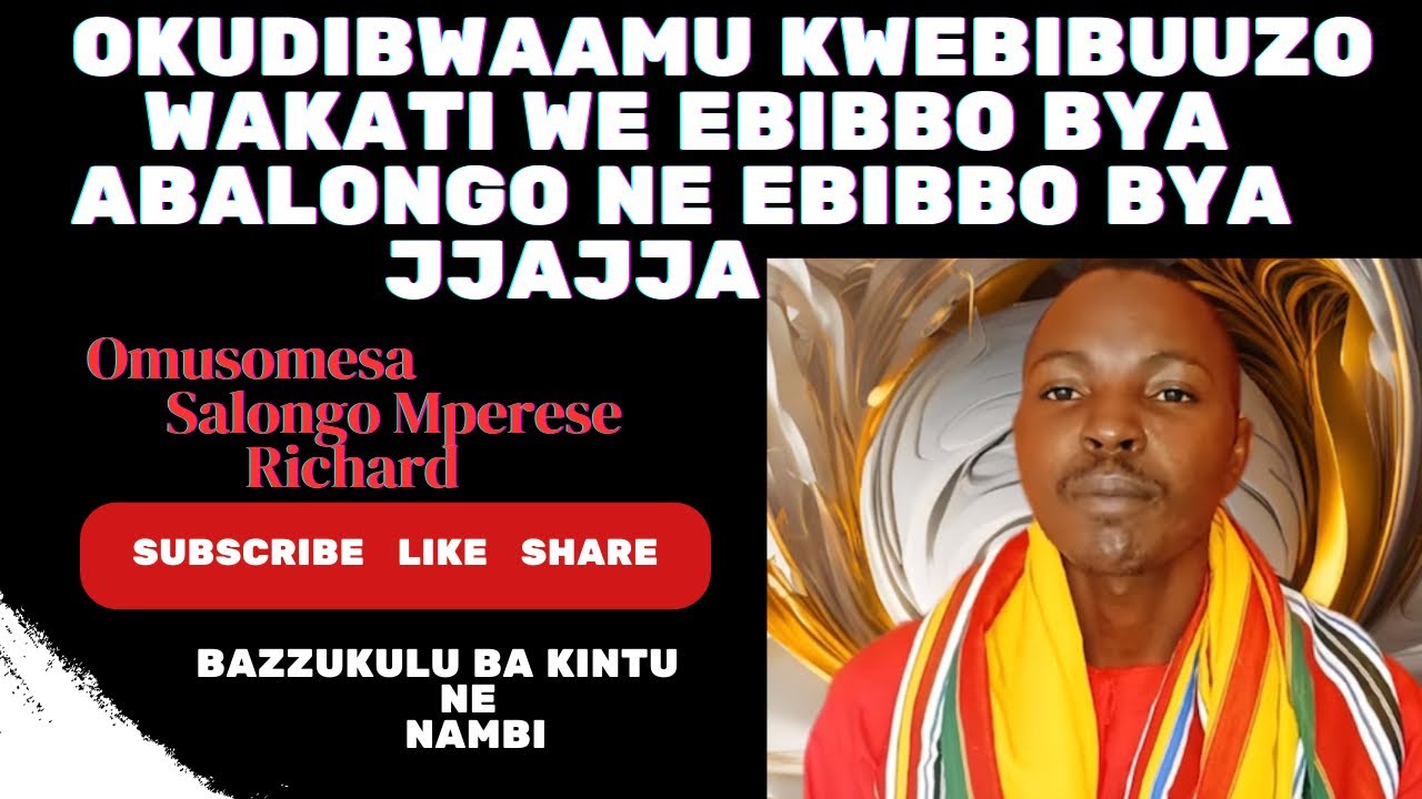 OKUDIBWAAMU KWEBIBUUZO WAKATI WE EBIBBO BYA ABALONGO NE EBIBBO BYA JJAJJA~SALONGO MPERESE RICHARD