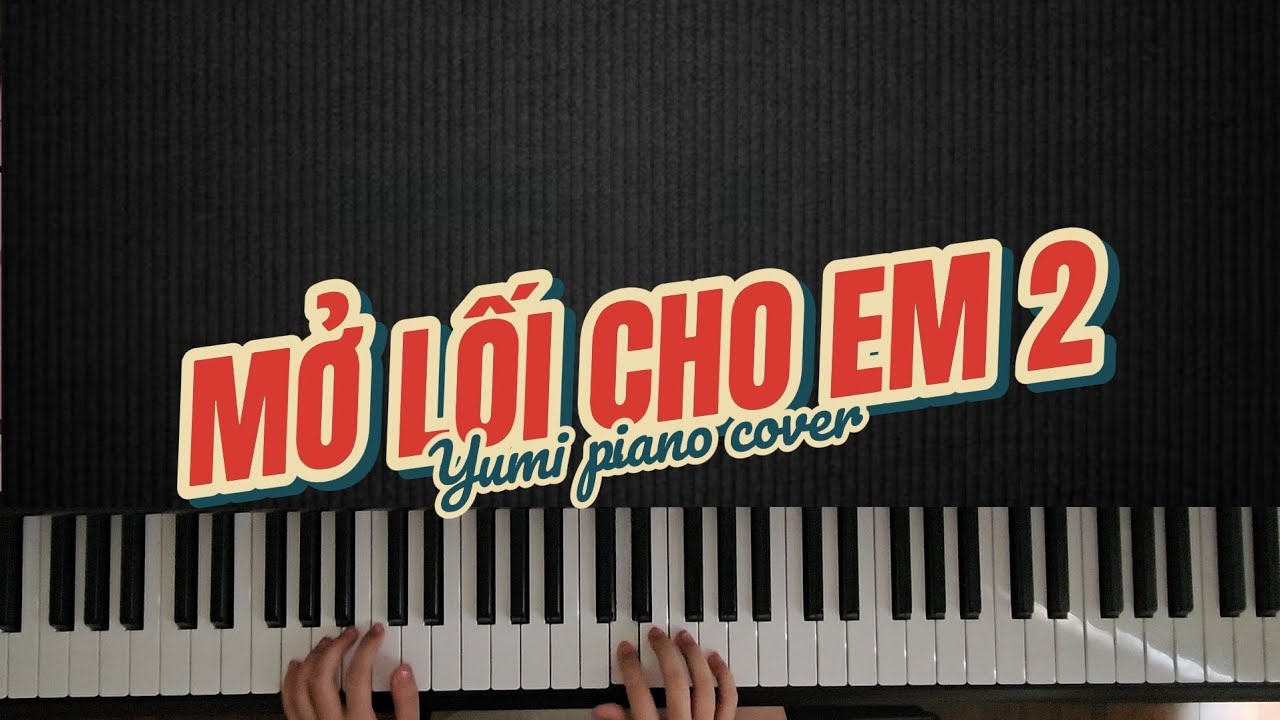 MỞ LỐI CHO EM 2 - LƯƠNG QUÝ TUẤN FT AN CLOCK | yumi piano cover | có link hướng dẫn piano bên dưới 👇
