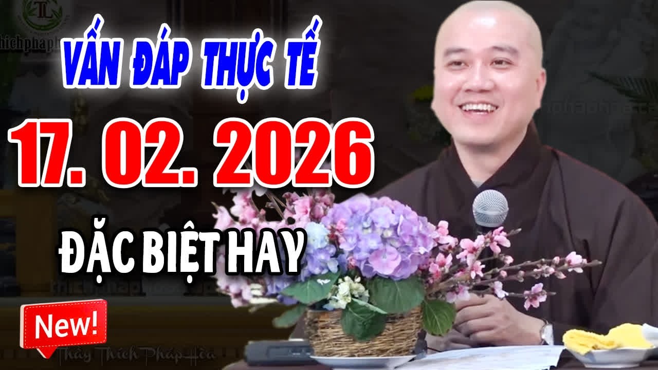 Vấn Đáp Rất Thực Tế ''CÂU HỎI ĐẶC BIỆT HAY'' Đăng Ngày 16. 02. 2026 -  Thầy Thích Pháp Hòa