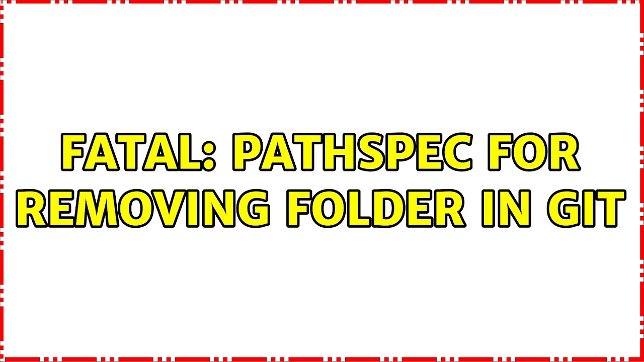 fatal: pathspec for removing folder in git