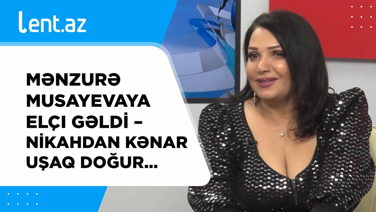 Mənzurə Musayevaya elçi gəldi - Nikahdan kənar uşaq doğur...
