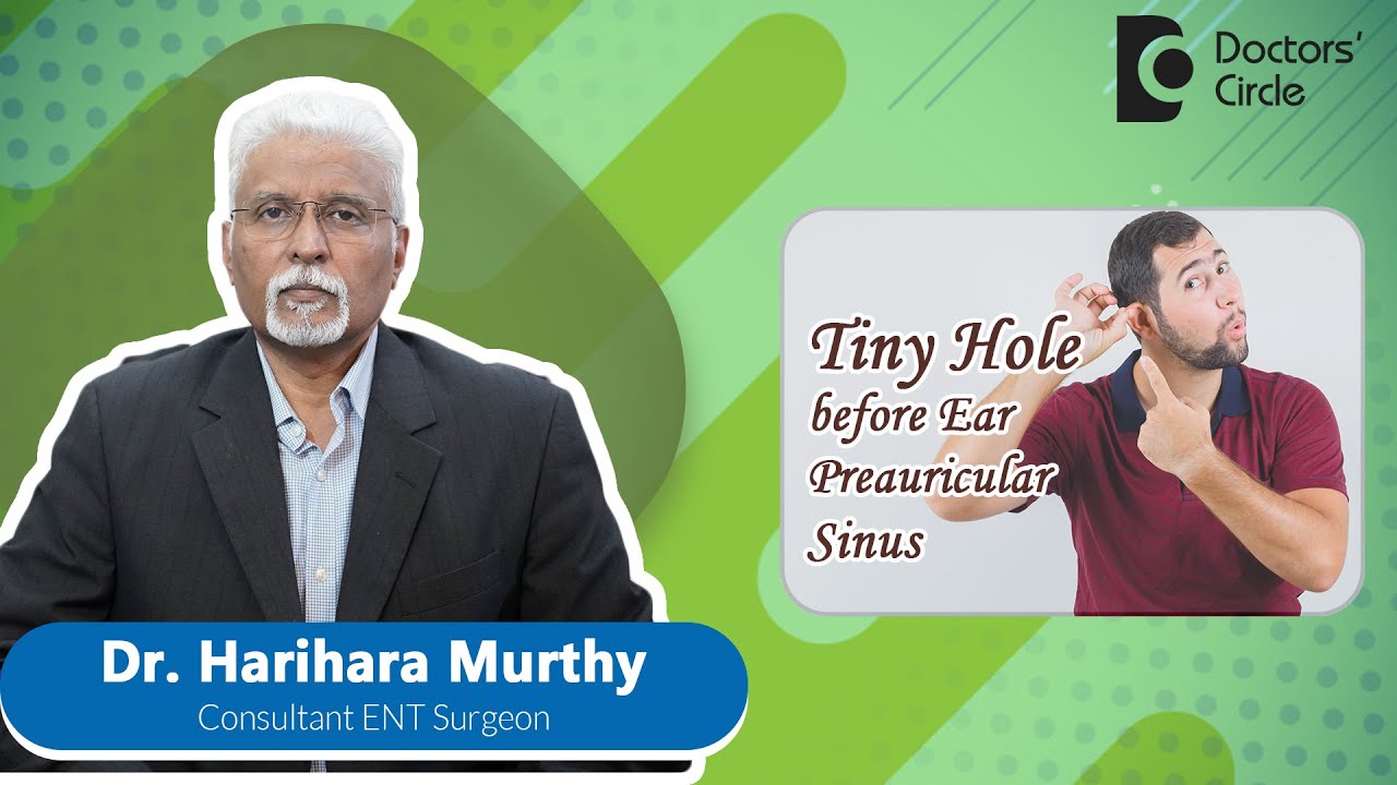 Explaining a PRE AURICULAR SINUS- A Tiny Hole In Front Of Ear- Dr. Harihara Murthy| Doctors' Circle