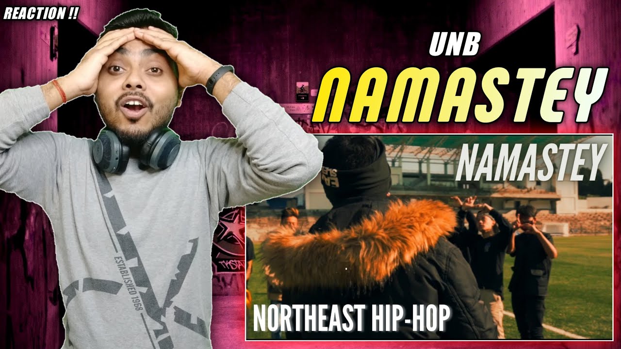 UNB - NAMASTEY REACTION | MADE IN INDIA EP | NORTHEAST HIPHOP | NAMASTEY REACTION | XtylishSID | UNB