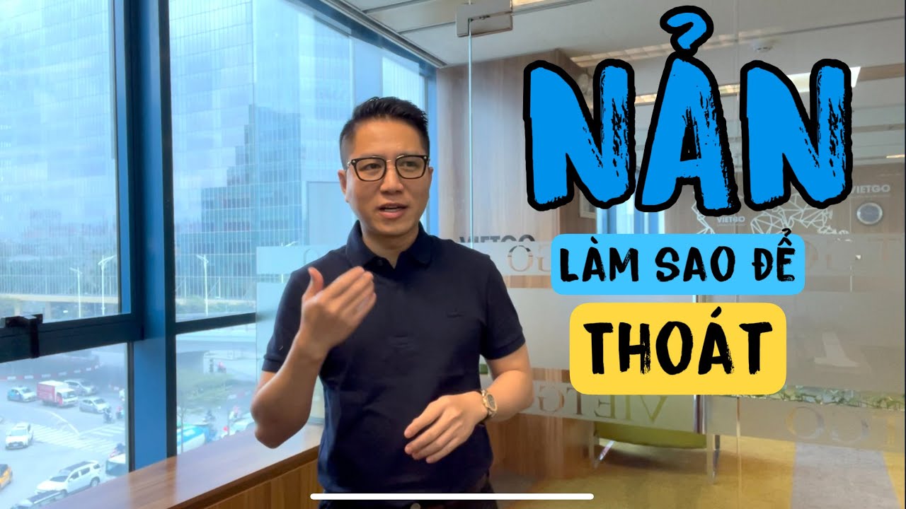 NẢN - kẻ thù của THÀNH CÔNG - làm sao để THOÁT - VIETGO
