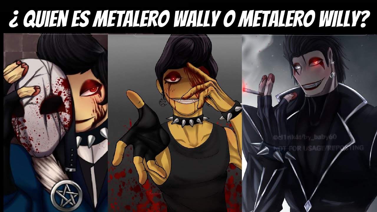 ¿ quien es willy metalero o wally metalero ?