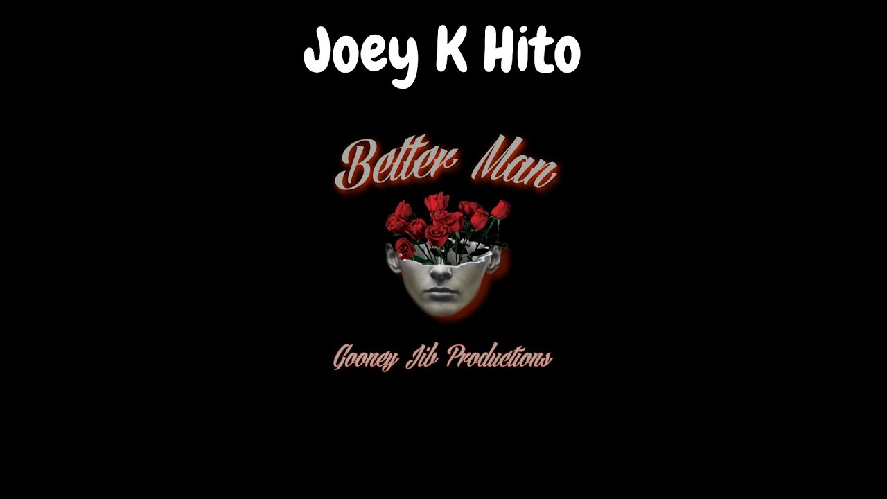 Better Man - Joey K Hito (feat. Gooney Jib) Official Audio & Lyrics
