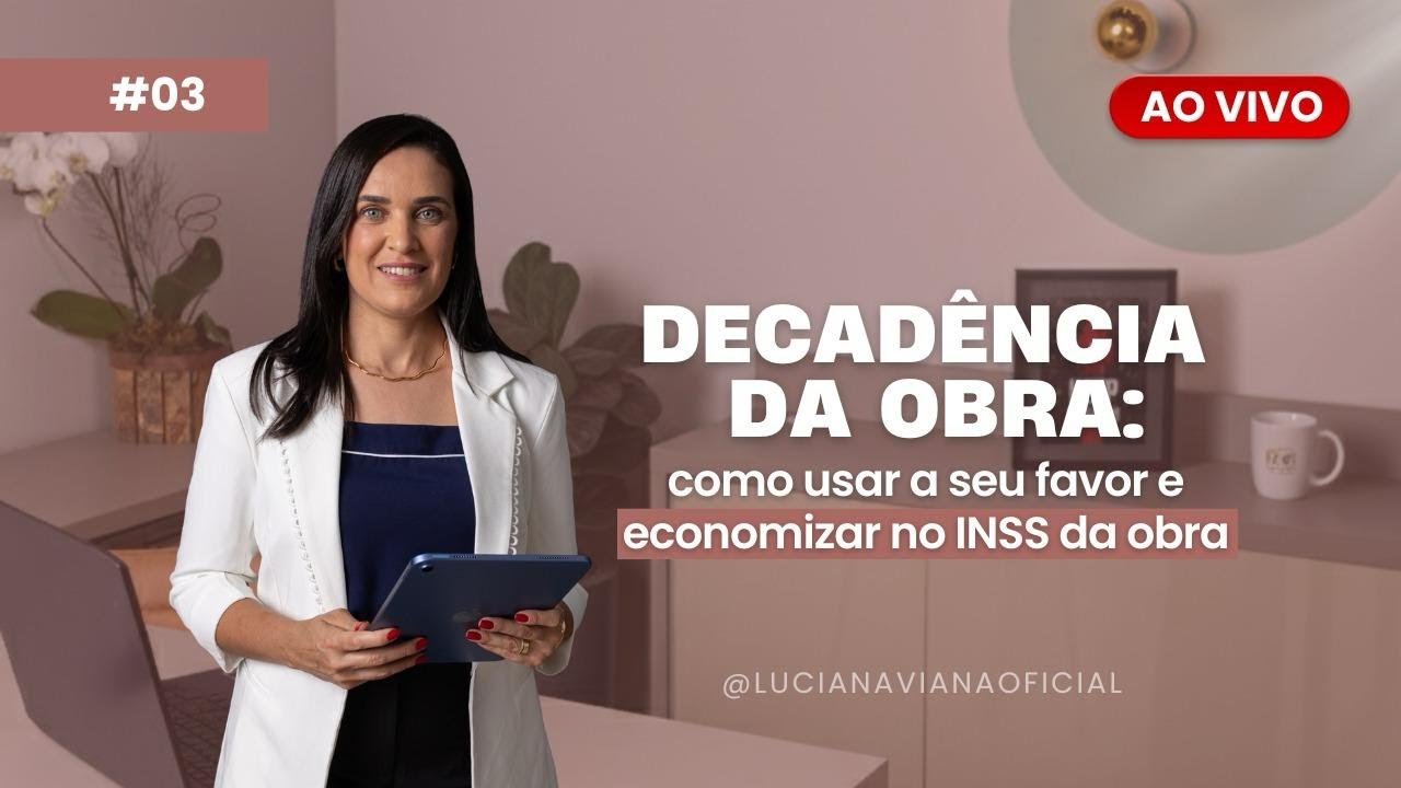 Live #003 - Decadência da Obra: como usar a seu favor e economizar no INSS da obra