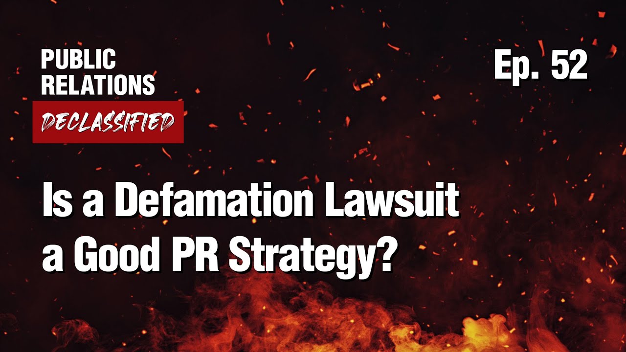 Ep . 52 - Is a Defamation Lawsuit a Good Public Relations Strategy?